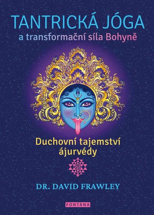 Tantrická jóga a transformacní síla Bohyne